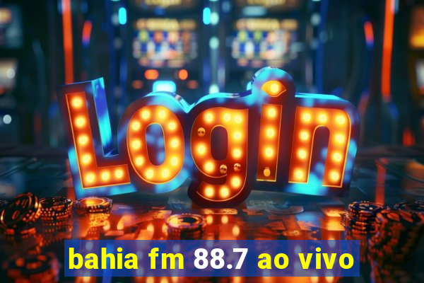 bahia fm 88.7 ao vivo